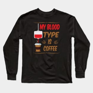 My Blood Type Is Coffee Long Sleeve T-Shirt